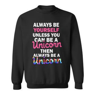 Always Be Yourself Unless You Can Be A Unicorn Sweatshirt - Monsterry