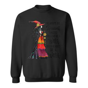 Always Be Yourself Unless You Can Be A Witch Halloween Sweatshirt - Seseable