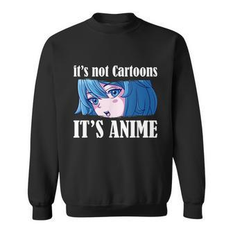 Anime Girl Its Not Cartoons Its Anime Anime Lover Sweatshirt - Thegiftio UK