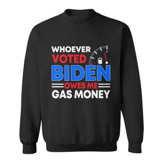 Anti Joe Biden Funny Whoever Voted Biden Owes Me Gas Money Gift Sweatshirt - Monsterry