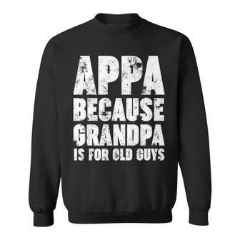 Appa Because Grandpa Is For Old Guys Funny Gift Graphic Design Printed Casual Daily Basic Sweatshirt - Thegiftio UK
