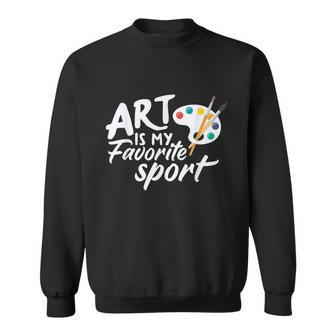 Art Is My Favorite Sport Funny Artist Art Lover Teacher Sweatshirt - Thegiftio UK