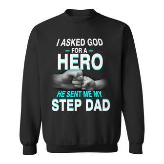 Asked God For A Hero He Sent Me My Step Dad Sweatshirt - Monsterry DE
