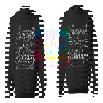 August Is My Birthday Yes The Whole Month August Birthday Sweatshirt - Thegiftio UK