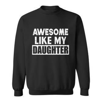 Awesome Like My Daughter Funny Fathers Day Gift For Parents Gift Sweatshirt - Monsterry DE