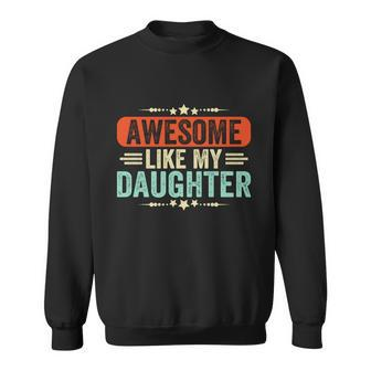 Awesome Like My Daughter Funny Fathers Day Gift Sweatshirt - Monsterry