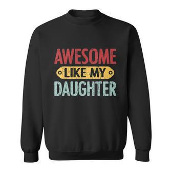 Awesome Like My Daughter Funny For Fathers Day Meaningful Gift Sweatshirt - Monsterry DE