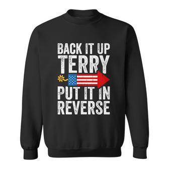 Back It Up Terry Put It In Reverse Funny 4Th Of July America Independence Day Sweatshirt - Monsterry AU