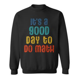 Back To School Its A Good Day To Do Math Funny Teachers Sweatshirt - Thegiftio UK