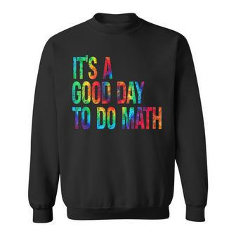 Back To School Its A Good Day To Do Math Math Teachers Sweatshirt - Thegiftio UK