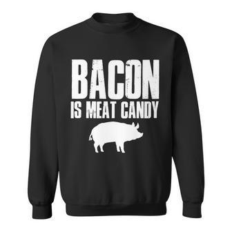 Bacon Is Meat Candy Sweatshirt - Monsterry AU
