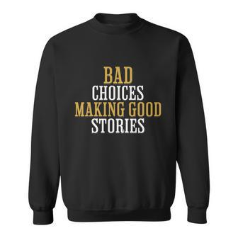 Bad Choices Making Good Stories Sweatshirt - Monsterry UK