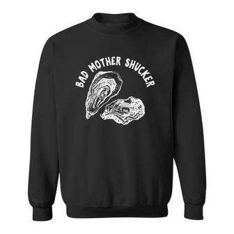 Bad Mother Shucker - Funny Oyster Men Women Sweatshirt Graphic Print Unisex - Thegiftio UK