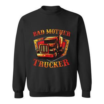 Bad Mother Trucker Gift Semi Truck Driver Big Rig Trucking Gift Sweatshirt - Thegiftio UK