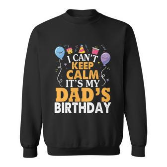 Baloons And Cake I Cant Keep Calm Its My Dads Birthday Cute Gift Sweatshirt - Monsterry DE