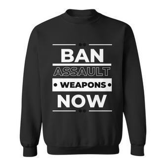 Ban Assault Weapons Now Sweatshirt - Monsterry