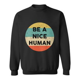 Be A Nice Human Gift Be A Good Human Gift Sweatshirt - Thegiftio UK