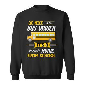 Be Nice To The Bus Driver Its A Long Walk Home From School Tshirt Sweatshirt - Monsterry