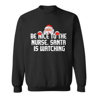 Be Nice To The Nurse Santa Is Watching Sweatshirt - Thegiftio UK