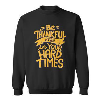 Be Thankful Even In Your Hard Times Graphic Design Printed Casual Daily Basic Sweatshirt - Thegiftio UK