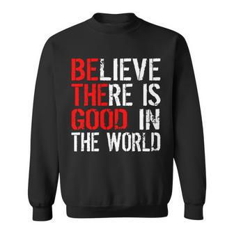 Be The Good In The World Believe Tshirt Sweatshirt - Monsterry