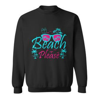 Beach Please For A Beach Vacation Trip Summer Sweatshirt - Monsterry DE