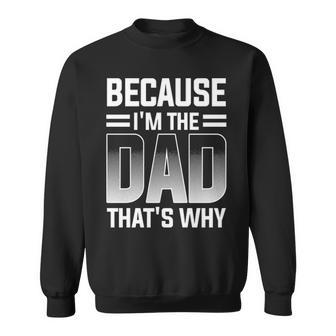 Because I M The Dad That S Why Father S Day Sweatshirt - Thegiftio UK
