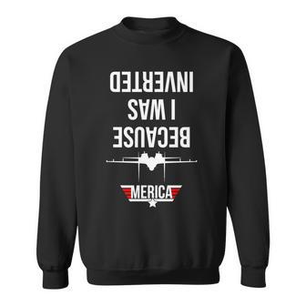 Because I Was Inverted Jet Fighter Sweatshirt - Monsterry