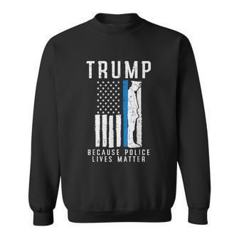 Because Police Lives Matter Pro Trump Thin Blue Line Us Flag Sweatshirt - Monsterry AU