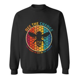 Bee The Change You Want To See In The World Motivational Bee Gift Sweatshirt - Monsterry DE
