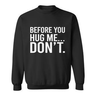 Before You Hug Me Dont Tshirt Sweatshirt - Monsterry