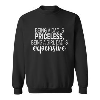 Being A Dad Is Priceless Being A Girl Dad Is Expensive Funny Gift Sweatshirt - Thegiftio