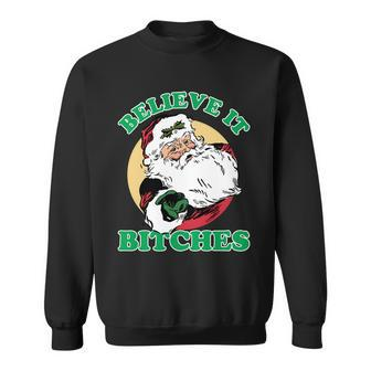 Believe It Bitches - Santa Funny Christmas Tshirt Sweatshirt - Monsterry UK