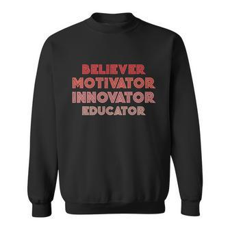 Believer Motivator Innovator Educator Gift Humor Teacher Meaningful Gift Sweatshirt - Monsterry