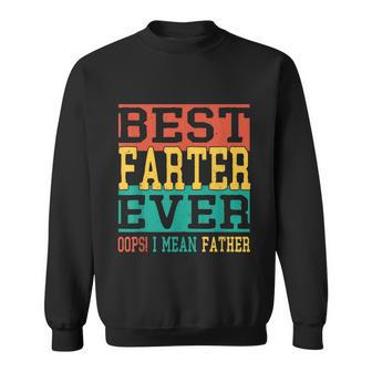 Best Farter Ever Oops I Meant Father Funny Fathers Day Dad Sweatshirt - Monsterry AU