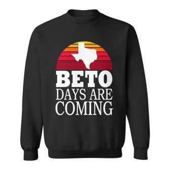Beto Days Are Coming Sweatshirt - Monsterry CA