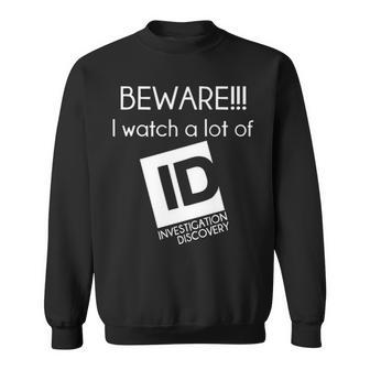Beware I Watch A Lot Of Investigation Discovery V2 Sweatshirt - Seseable