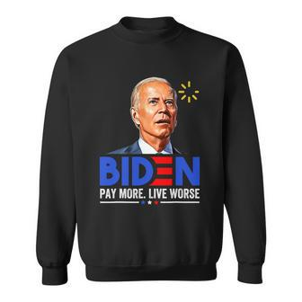 Biden Funny Pay More Live Worse Funny Biden Sweatshirt - Monsterry