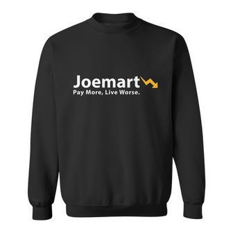 Biden Pay More Live Worse Joemart Sweatshirt - Monsterry