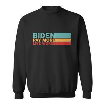Biden Pay More Live Worse Shirt Pay More Live Worse Vintage Sweatshirt - Monsterry