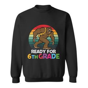 Bigfoot Ready For 6Th Grade First Day Of School Back To School Sweatshirt - Monsterry