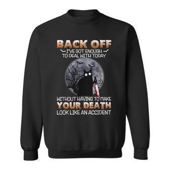 Black Cat Horror Back Off Ive Got Enough To Deal With Today Sweatshirt - Seseable