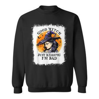 Bleached Good Witch Just Kidding Im Bad Halloween Witch Sweatshirt - Seseable