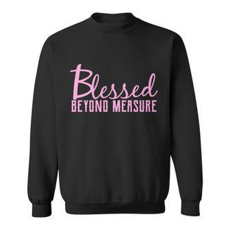 Blessed Beyond Measure Sweatshirt - Monsterry UK