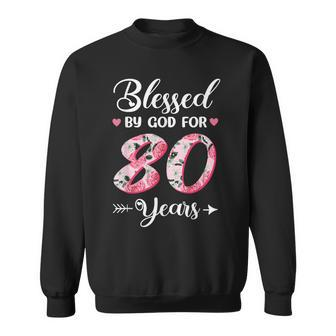 Blessed By God For 80 Years Old 80Th Birthday Floral Sweatshirt - Thegiftio UK