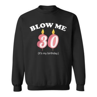 Blow Me Its My 30Th Birthday Tshirt Sweatshirt - Monsterry