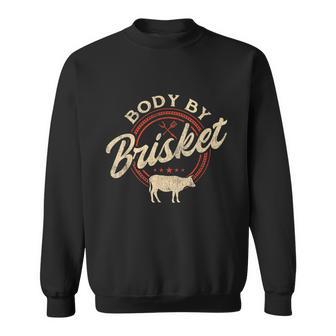 Body By Brisket Pitmaster Bbq Lover Smoker Grilling Sweatshirt - Monsterry DE