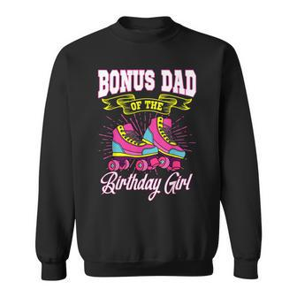 Bonus Dad Of The Birthday Girl Roller Skates Bday Skating Sweatshirt - Seseable