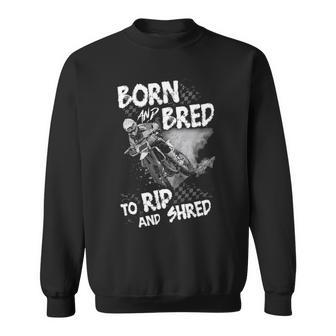 Born And Bred To Rip And Shred Sweatshirt - Seseable