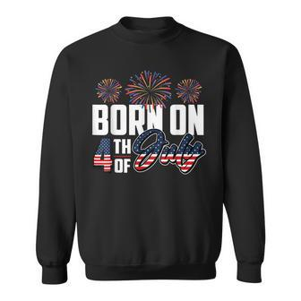 Born On The Fourth Of July 4Th Of July Birthday Patriotic Sweatshirt | Seseable UK
